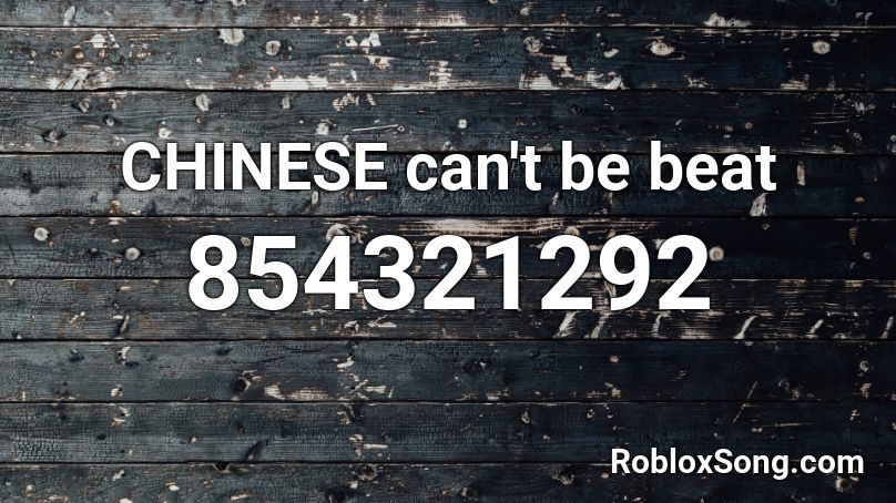 CHINESE can't be beat Roblox ID