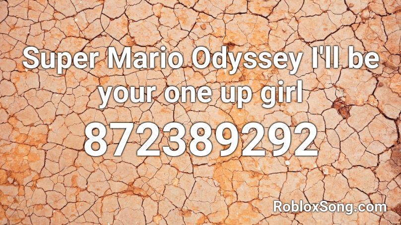 Super Mario Odyssey I Ll Be Your One Up Girl Roblox Id Roblox Music Codes - roblox mario song id