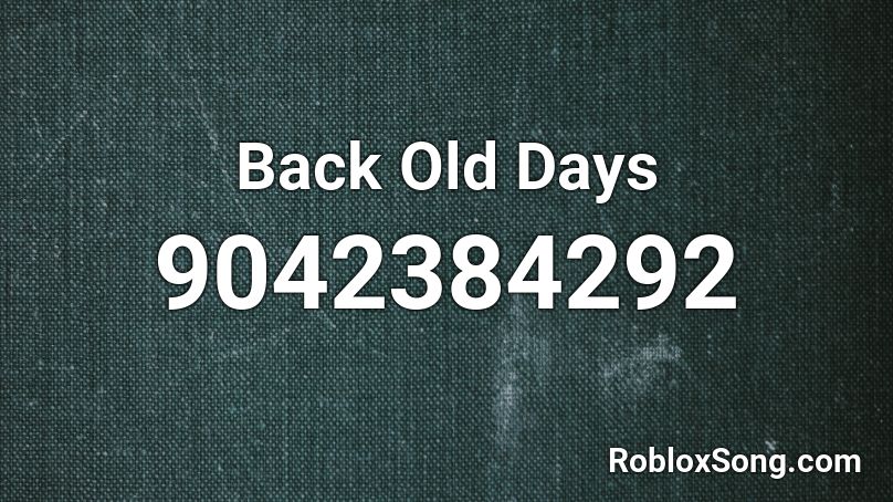 Back Old Days Roblox ID