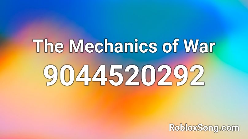 The Mechanics of War Roblox ID