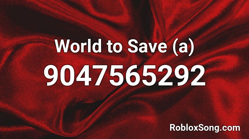 World to Save (a) Roblox ID