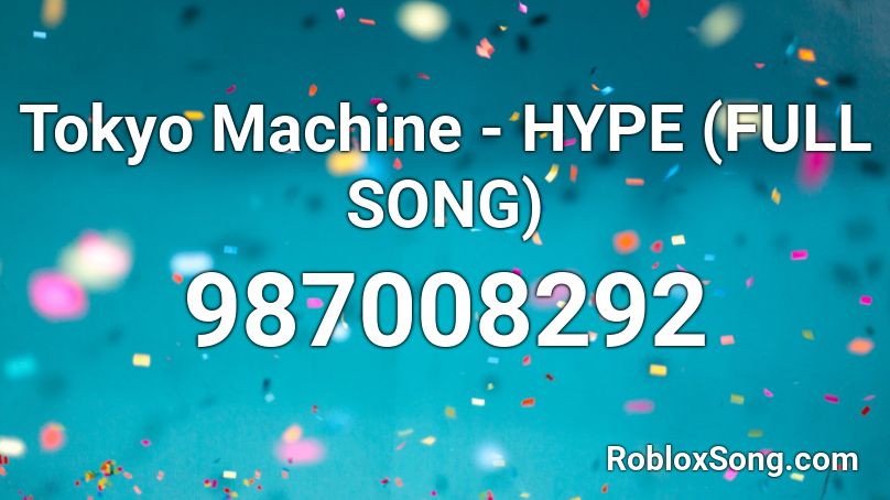 Tokyo Machine - HYPE (FULL SONG) Roblox ID