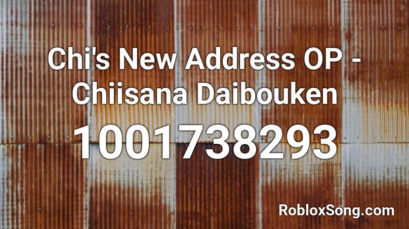 Chi's New Address OP - Chiisana Daibouken Roblox ID