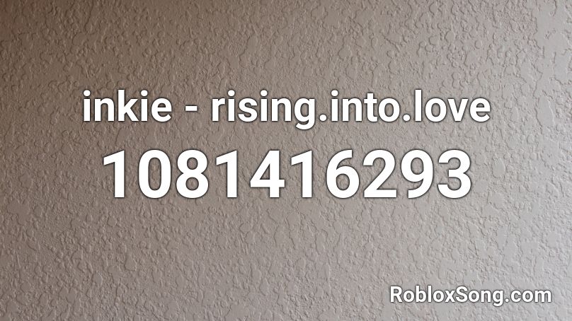 inkie - rising.into.love Roblox ID