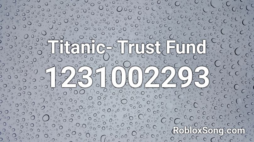 Titanic- Trust Fund Roblox ID