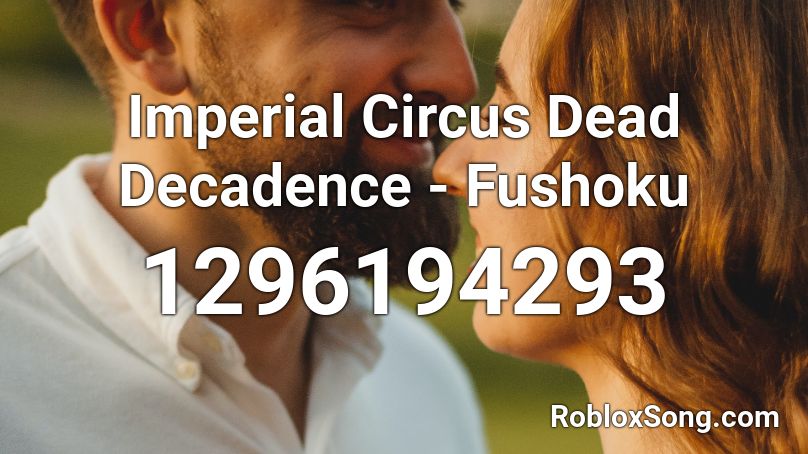 Imperial Circus Dead Decadence Fushoku Roblox Id Roblox Music Codes - circus nightcore roblox code