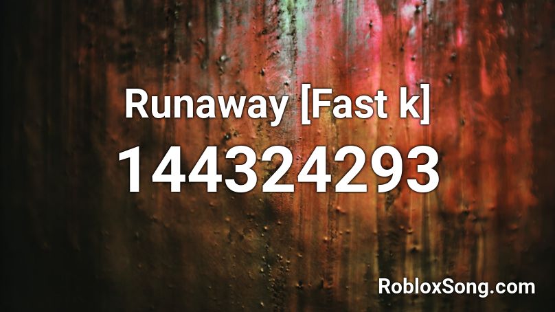 Runaway [Fast k] Roblox ID