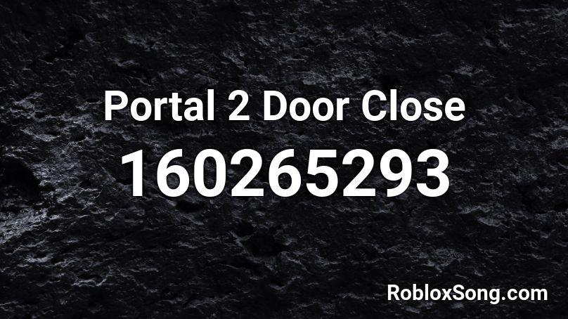 Portal 2 Door Close Roblox ID