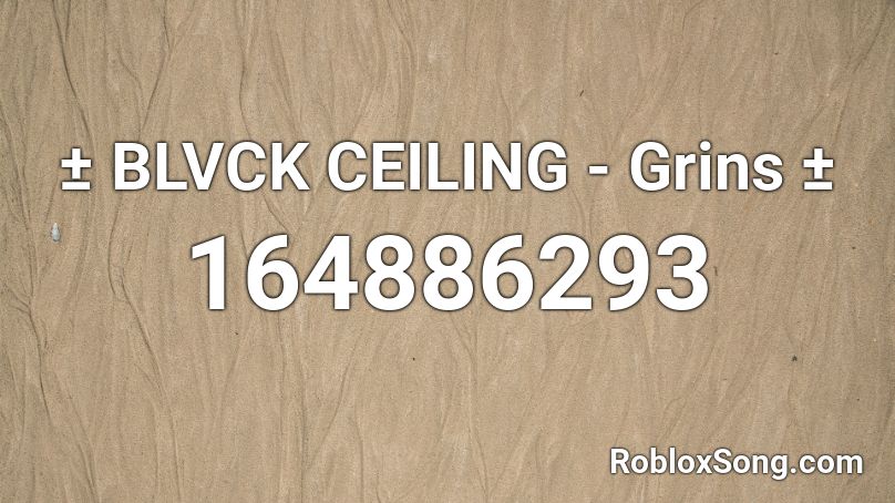 ± BLVCK CEILING - Grins ± Roblox ID