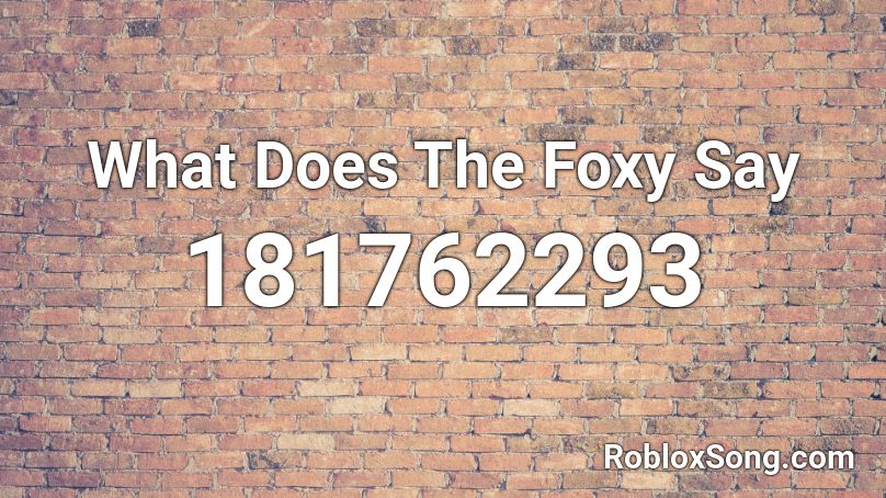 What Does The Foxy Say Roblox ID