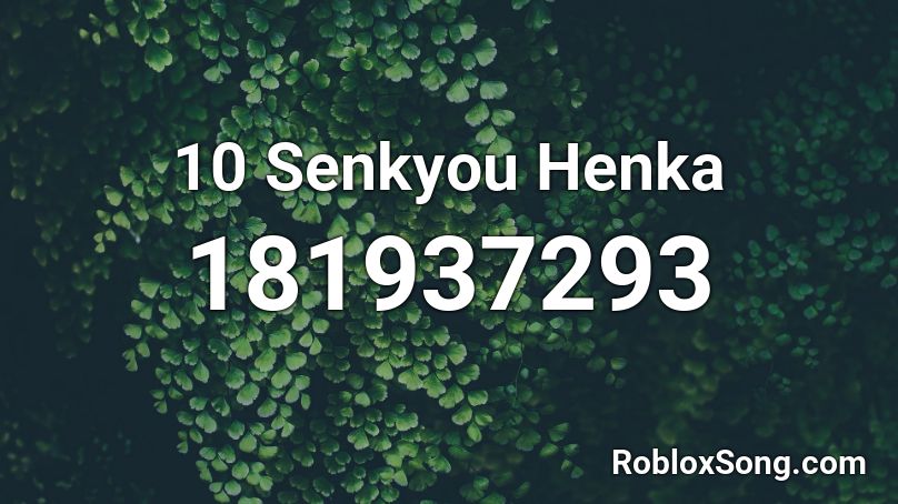 10 Senkyou Henka Roblox ID