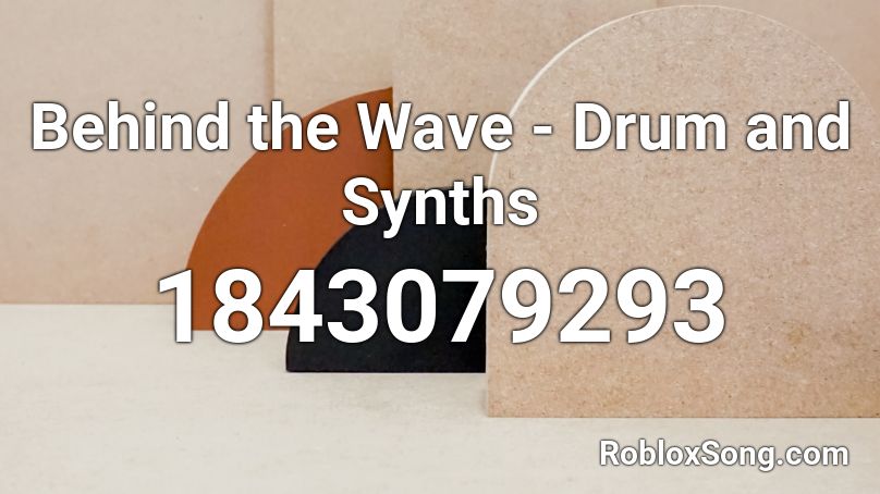 Behind the Wave - Drum and Synths Roblox ID