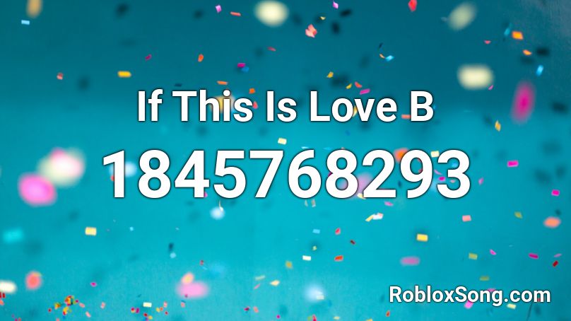 If This Is Love B Roblox ID