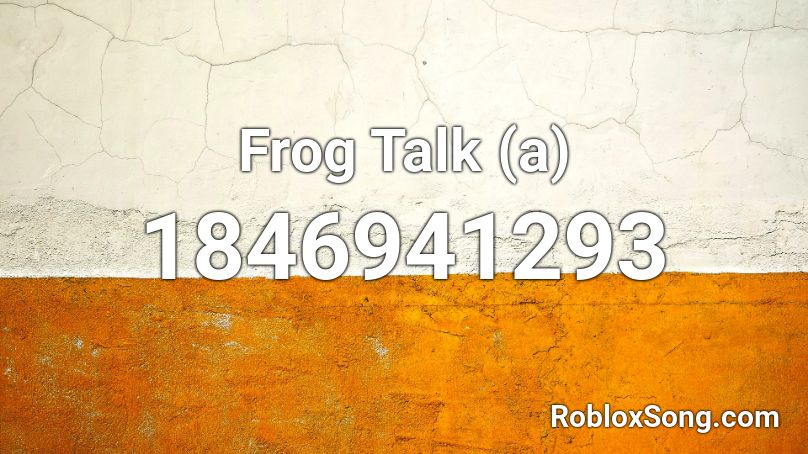 Frog Talk (a) Roblox ID