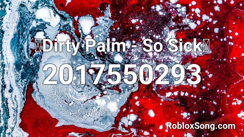 🔥Dirty Palm - So Sick🔥 Roblox ID