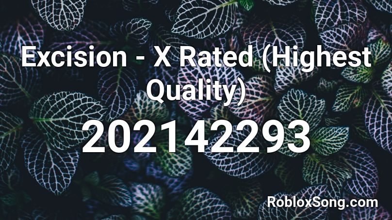 Excision - X Rated (Highest Quality) Roblox ID