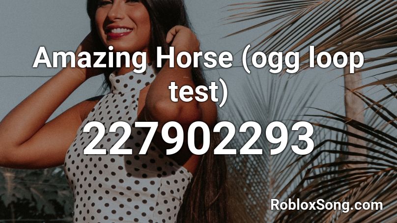Amazing Horse (ogg loop test) Roblox ID