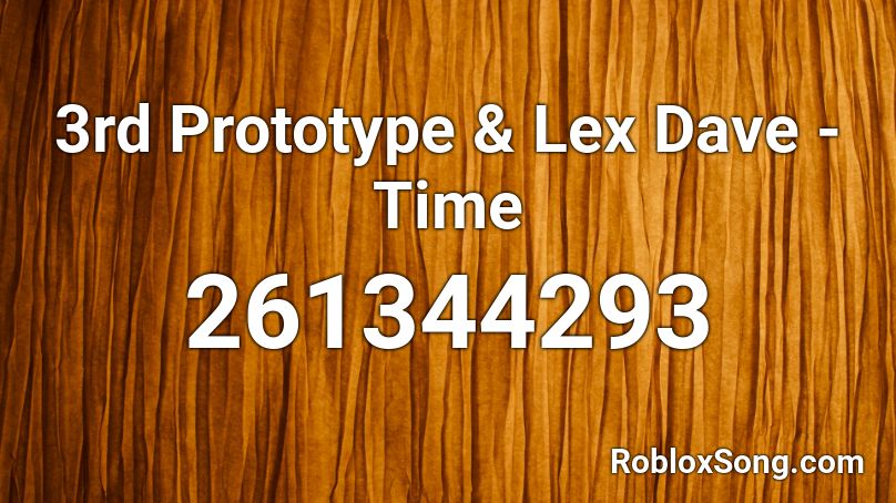 3rd Prototype & Lex Dave - Time  Roblox ID