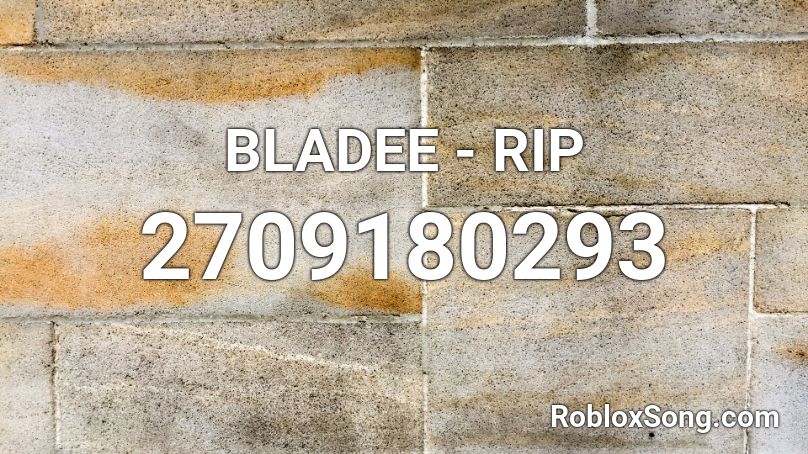 BLADEE - RIP Roblox ID