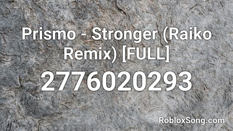 Prismo - Stronger (Raiko Remix) [FULL] Roblox ID