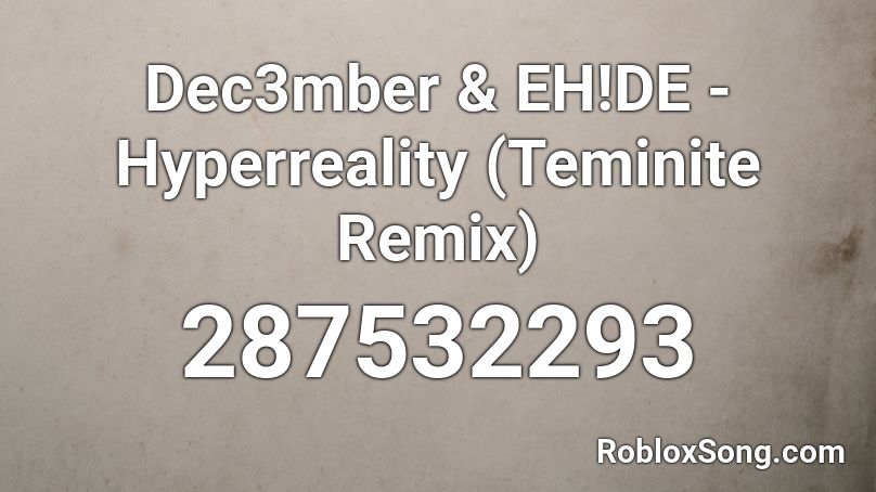 Dec3mber & EH!DE - Hyperreality (Teminite Remix) Roblox ID