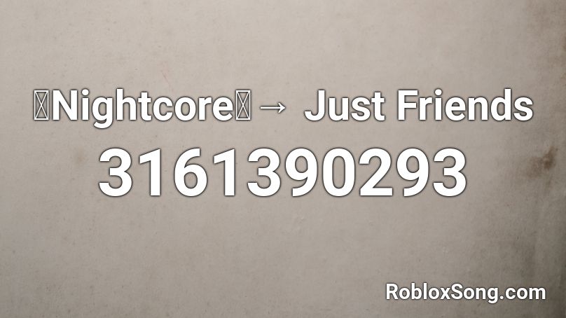 「Nightcore」→ Just Friends Roblox ID