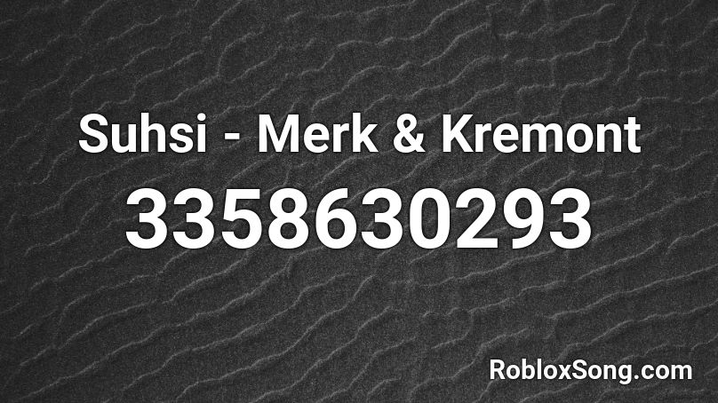 Suhsi - Merk & Kremont Roblox ID