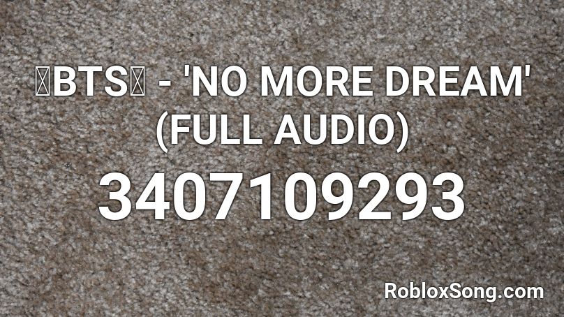 Bts No More Dream Full Audio Roblox Id Roblox Music Codes - dream roblox song