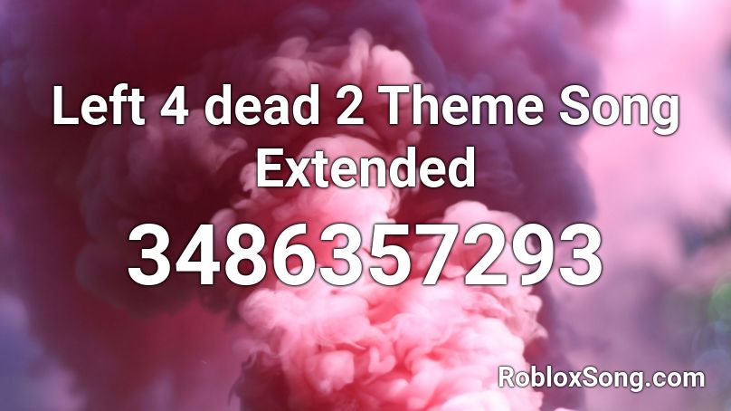 Left 4 dead 2 Theme Song Extended Roblox ID