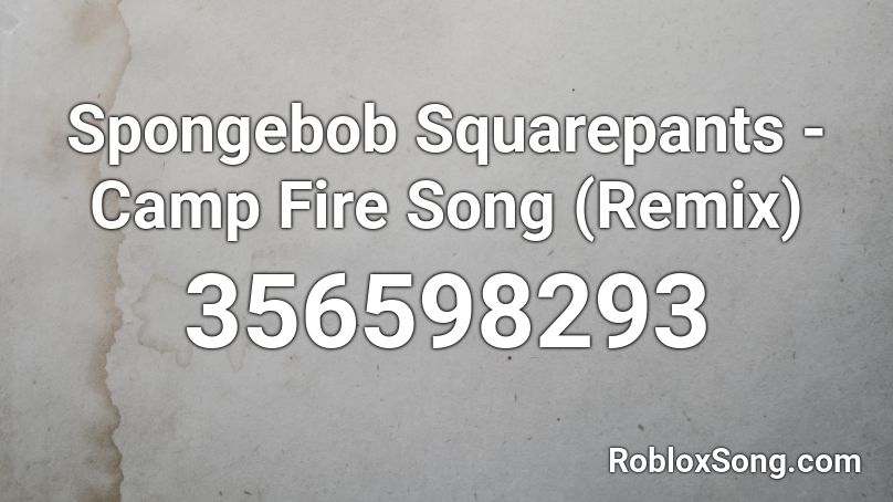 Spongebob Squarepants Camp Fire Song Remix Roblox Id Roblox Music Codes - camp fire song song roblox id