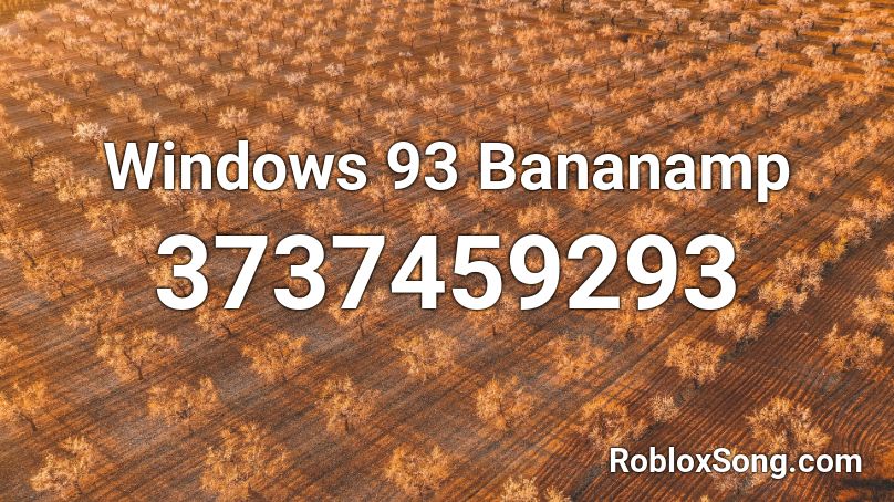 Windows 93 Bananamp Roblox ID