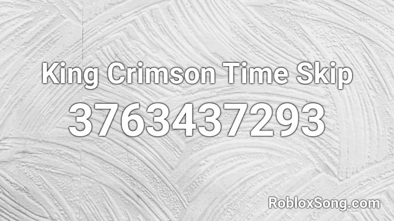 King Crimson Time Skip Roblox ID