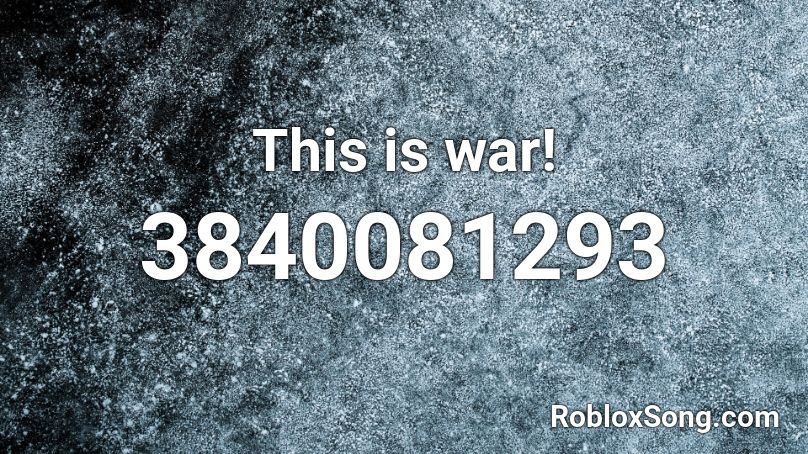 This is war! Roblox ID - Roblox music codes