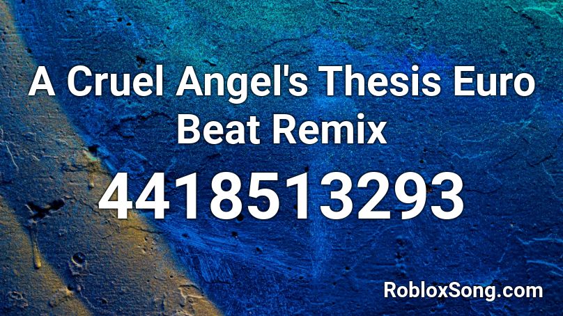 A Cruel Angel's Thesis Euro Beat Remix Roblox ID