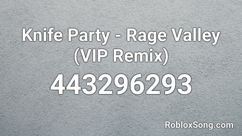 Knife Party - Rage Valley (VIP Remix) Roblox ID