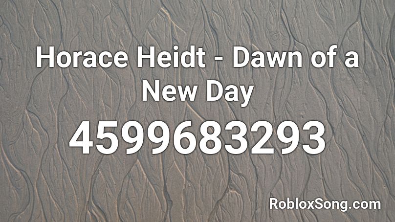 Horace Heidt - Dawn of a New Day Roblox ID