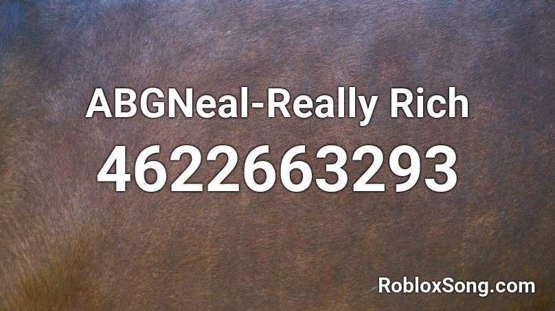 Abgneal Really Rich Roblox Id Roblox Music Codes - rich only id code for roblox