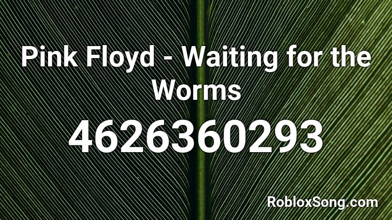 Pink Floyd - Waiting for the Worms Roblox ID