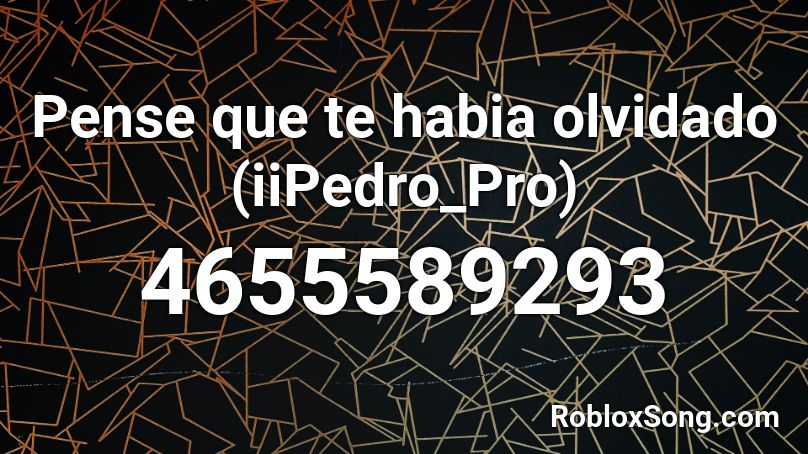 Pense que te habia olvidado (iiPedro_Pro) Roblox ID