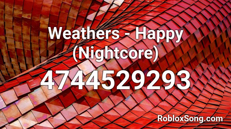 Weathers - Happy (Nightcore) Roblox ID