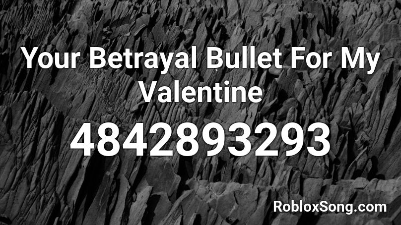 Your Betrayal Bullet For My Valentine Roblox Id Roblox Music Codes - valentine codes roblox