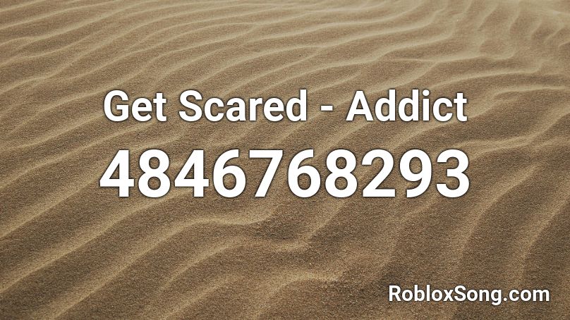 Get Scared - Addict Roblox ID