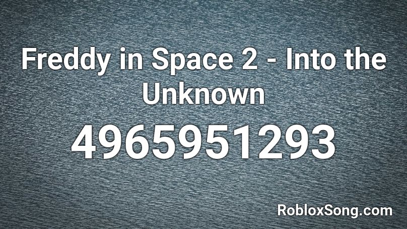 Freddy in Space 2 - Into the Unknown Roblox ID
