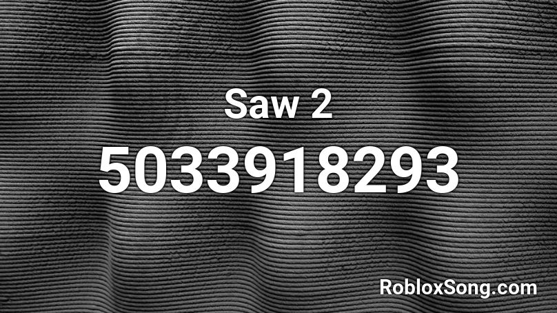 Saw 2 Roblox Id Roblox Music Codes - roblox saw 2