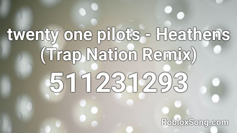 twenty one pilots - Heathens (Trap Nation Remix) Roblox ID