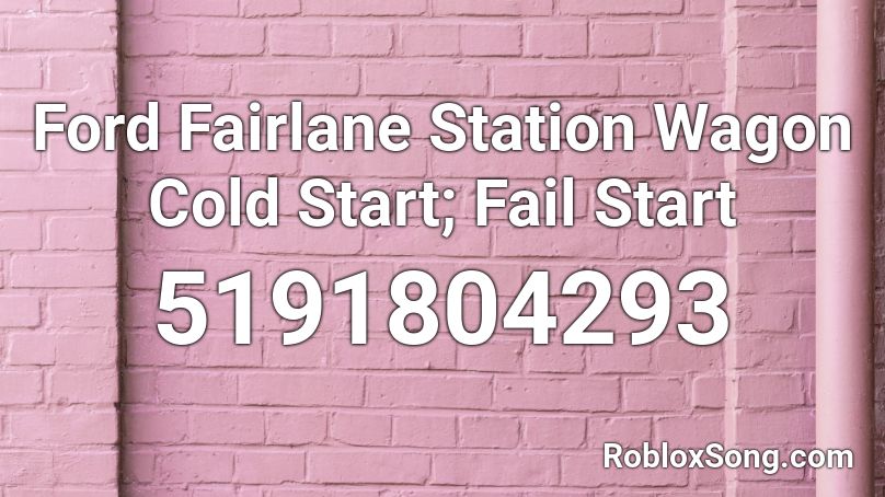Ford Fairlane Station Wagon Cold Start; Fail Start Roblox ID