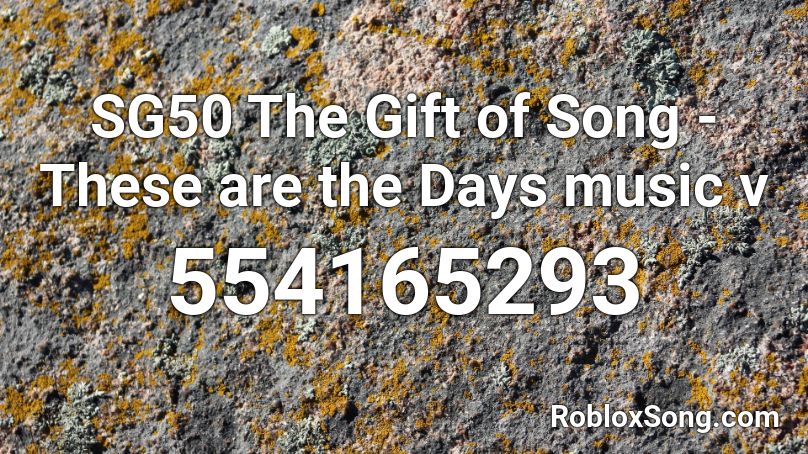 SG50 The Gift of Song - These are the Days music v Roblox ID