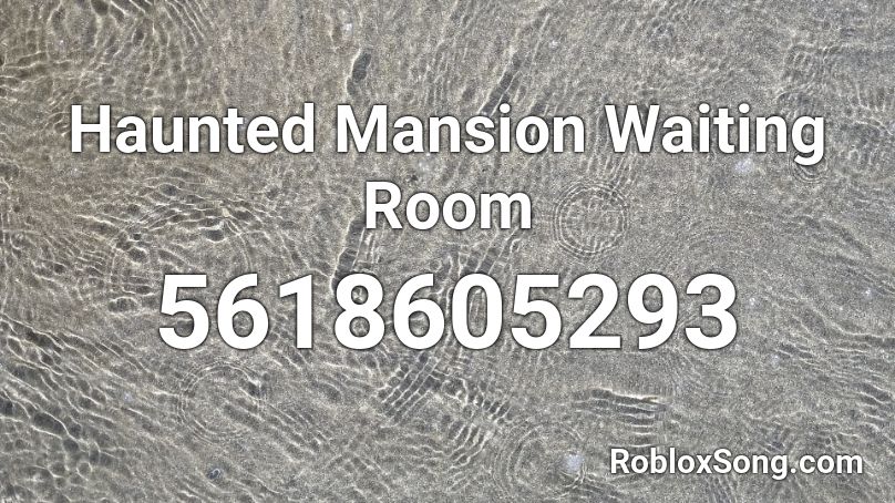 Haunted Mansion Waiting Room Roblox Id Roblox Music Codes - what is the code for roblox scary mansion