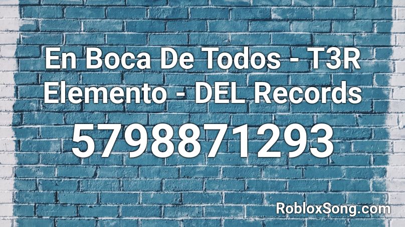 En Boca De Todos  - T3R Elemento - DEL Records  Roblox ID