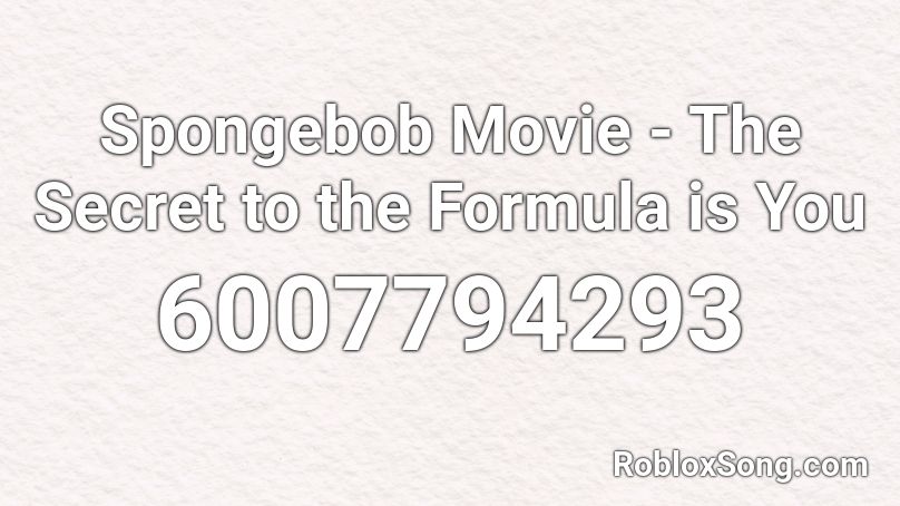 Spongebob Movie - The Secret to the Formula is You Roblox ID